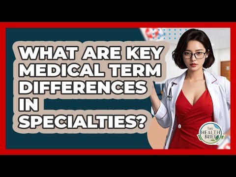 What Are Key Medical Term Differences In Specialties? - The Health Brief