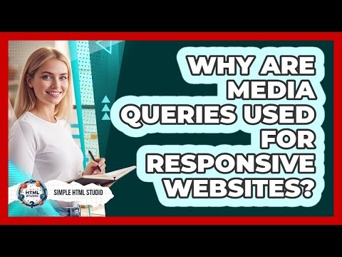 Why Are Media Queries Used For Responsive Websites?