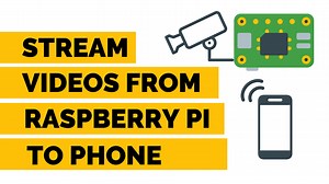 How To Stream Video From Raspberry Pi To Your Phone?