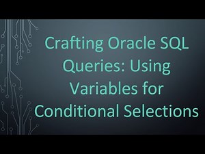Crafting Oracle SQL Queries: Using Variables for Conditional Selections