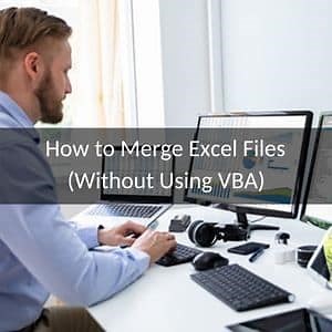 How to Merge Excel Files (Without Using VBA) - Excel University