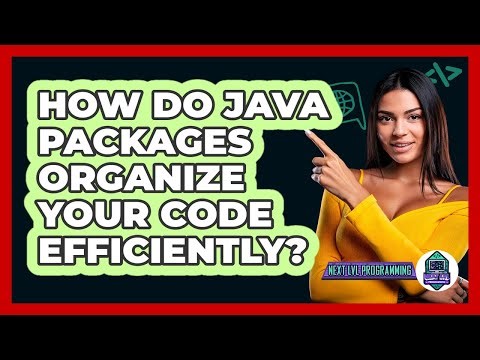 How Do Java Packages Organize Your Code Efficiently? - Next LVL Programming