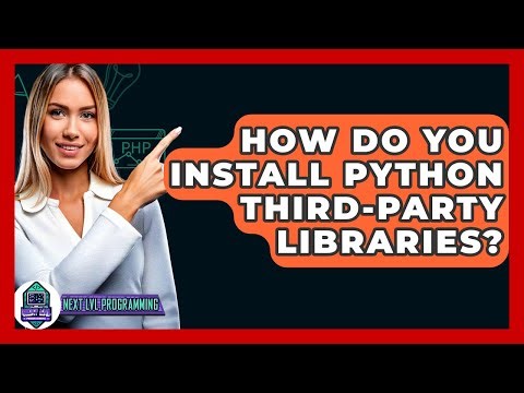 How Do You Install Python Third-party Libraries? - Next LVL Programming