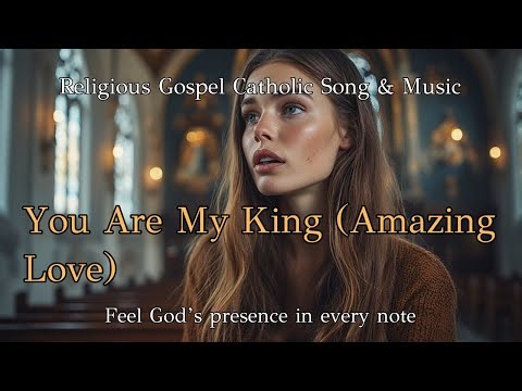 You Are My King (Amazing Love), Religious Gospel Catholic Song & Music, English Language, Unending