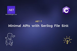 The Code Blogger - .NET 7 – Minimal APIs with Serilog Logging Providers