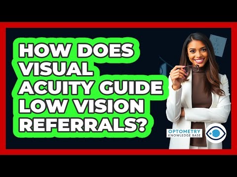 How Does Visual Acuity Guide Low Vision Referrals? - Optometry Knowledge Base
