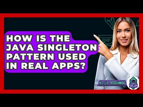 How Is The Java Singleton Pattern Used In Real Apps? - Next LVL Programming