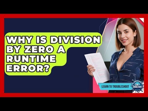Why Is Division By Zero A Runtime Error? - Learn To Troubleshoot