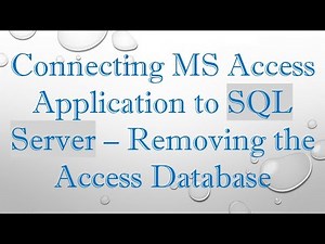 Connecting MS Access Application to SQL Server – Removing the Access Database