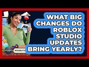 What Big Changes Do Roblox Studio Updates Bring Yearly? - Open World Tycoons
