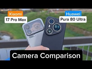📸 Xiaomi 17 Pro Max vs Huawei Pura 80 Ultra – Camera Comparison