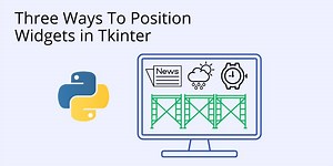How to Position Widgets in Tkinter - with Grid, Place or Pack