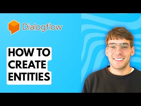 How to Create Entities in Dialogflow [2025 Guide]