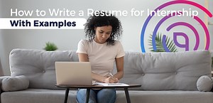 How to Write Resume for Internship (With Examples)