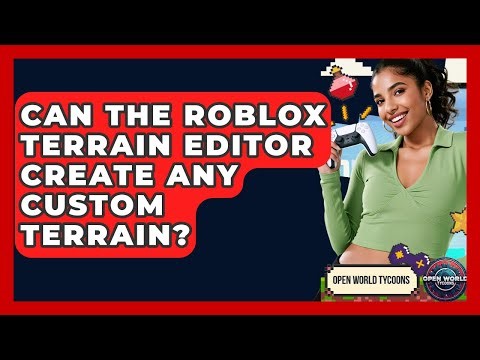 Can The Roblox Terrain Editor Create Any Custom Terrain? - Open World Tycoons
