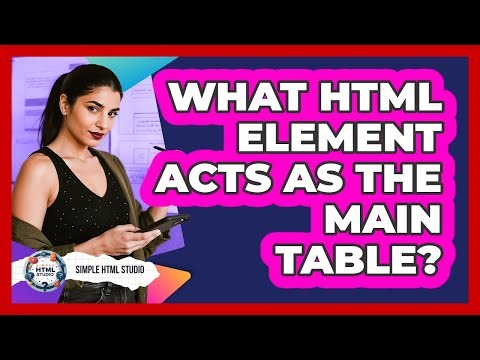 What HTML Element Acts As The Main Table?