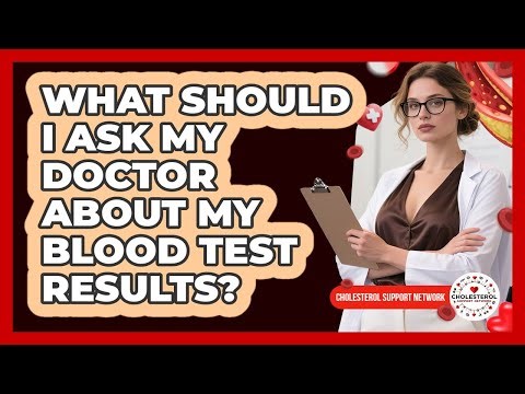 What Should I Ask My Doctor About My Blood Test Results?