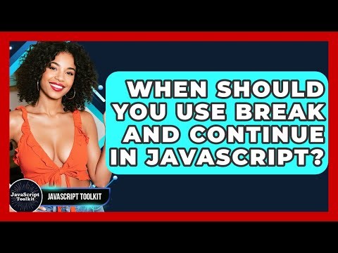 When Should You Use Break And Continue In JavaScript? - JavaScript Toolkit