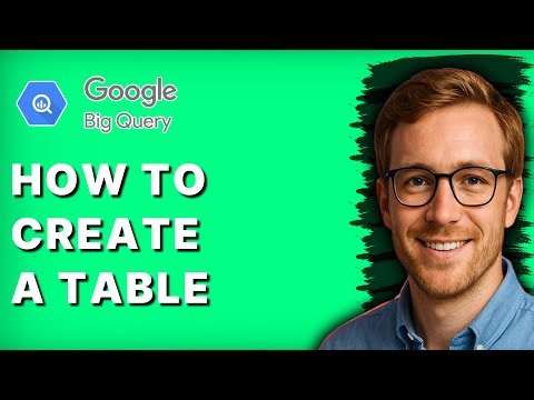 How to Create a Table in Google BigQuery [2025 Guide]
