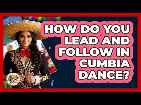 How Do You Lead And Follow In Cumbia Dance? - Magical Mexico Moments