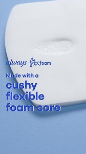 The only pad made with a flexible foam core that locks blood in and keeps it there. See what foam can do for you. | Always