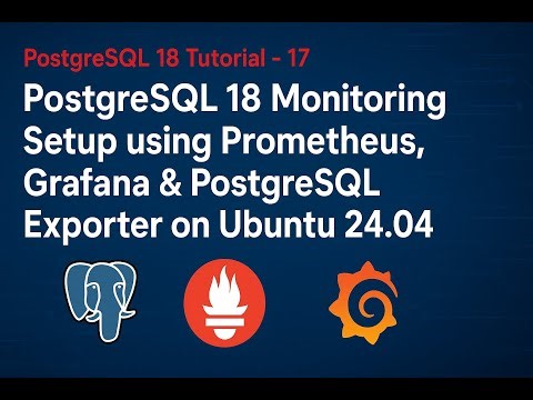 PostgreSQL 18 Monitoring Setup using Prometheus, Grafana & PostgreSQL Exporter on Ubuntu 24.04 LTS
