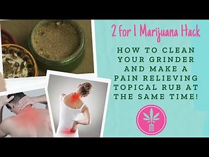 How to Clean Your Grinder While Making a Marijuana Pain Relief Rub