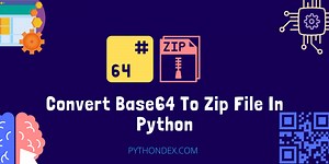 Convert Base64 To Zip File In Python - Pythondex