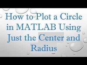 How to Plot a Circle in MATLAB Using Just the Center and Radius