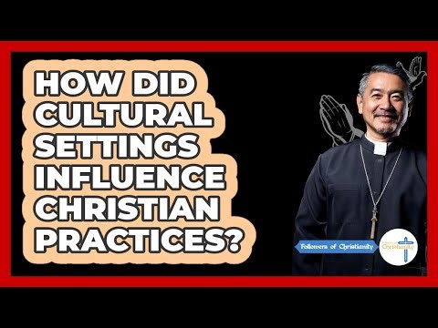 How Did Cultural Settings Influence Christian Practices?