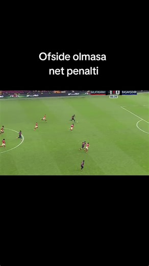 Başakşehir - Galatasaray: Penaltı Pozisyonları ve Ofsayt