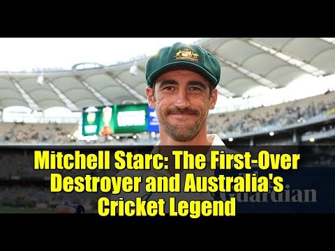 Mitchell Starc: The First-Over Destroyer and Australia's Cricket Legend