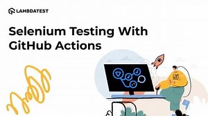 Complete Guide To Selenium Testing with GitHub Actions | LambdaTest