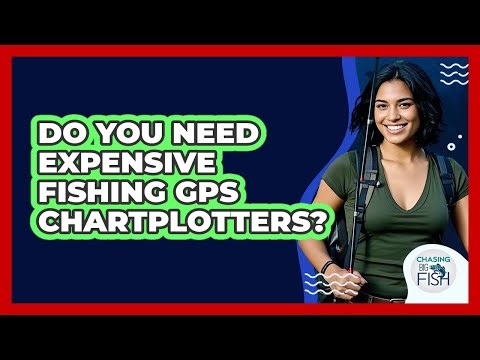 Do You Need Expensive Fishing GPS Chartplotters? - Chasing Big Fish