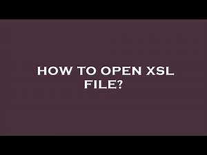 How to open xsl file?