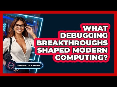 What Debugging Breakthroughs Shaped Modern Computing? - Emerging Tech Insider