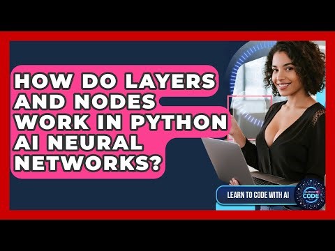 How Do Layers And Nodes Work In Python AI Neural Networks? - Learning To Code With AI