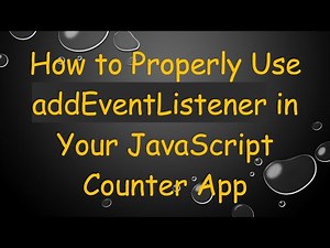 How to Properly Use addEventListener in Your JavaScript Counter App