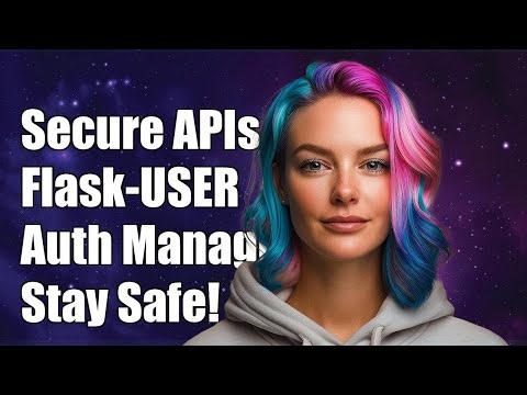 Securing Flask-RESTful APIs with Flask-USER Authentication Management