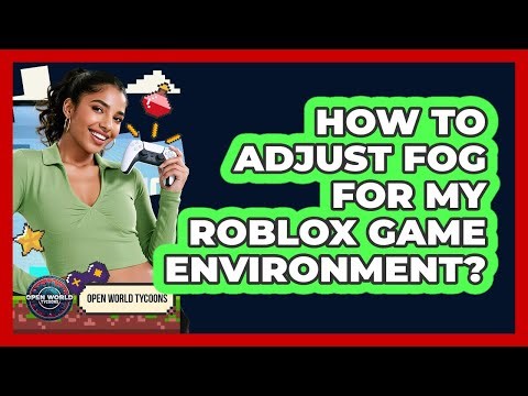 How To Adjust Fog For My Roblox Game Environment?