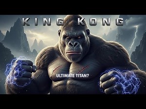 Unlocking The Untold Power of King Kong: What Makes Him the Ultimate Titan?