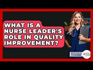 What Is A Nurse Leader's Role In Quality Improvement? - Nursing Knowledge Exchange