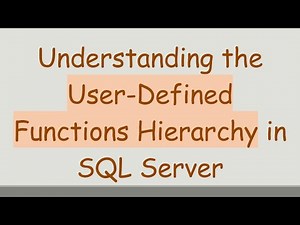 Understanding the User-Defined Functions Hierarchy in SQL Server
