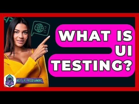 What Is UI Testing? - Next LVL Programming