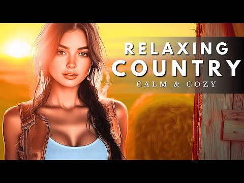 TOP COUNTRY MUSIC MIX – Relaxing Country Playlist
