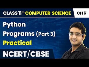 Python Programs (Part 3) - Practical - Flow of Control | Class 11 Computer Science Chapter 6 | CBSE