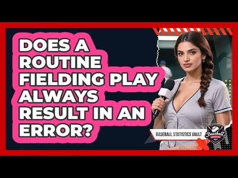 Does a Routine Fielding Play Always Result in an Error?