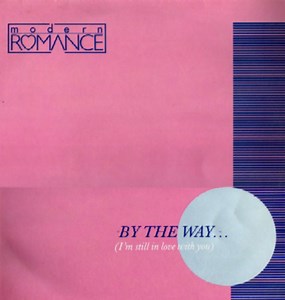 Modern Romance - By The Way... (I'm Still In Love With You)