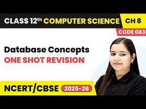 Database Concepts - One Shot Revision | Chapter 8 | Class 12th | CS (Code 083) | CBSE 2025-26