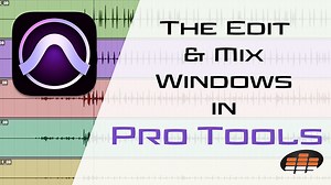 The Edit and Mix Windows in Pro Tools - Pro Mix Academy